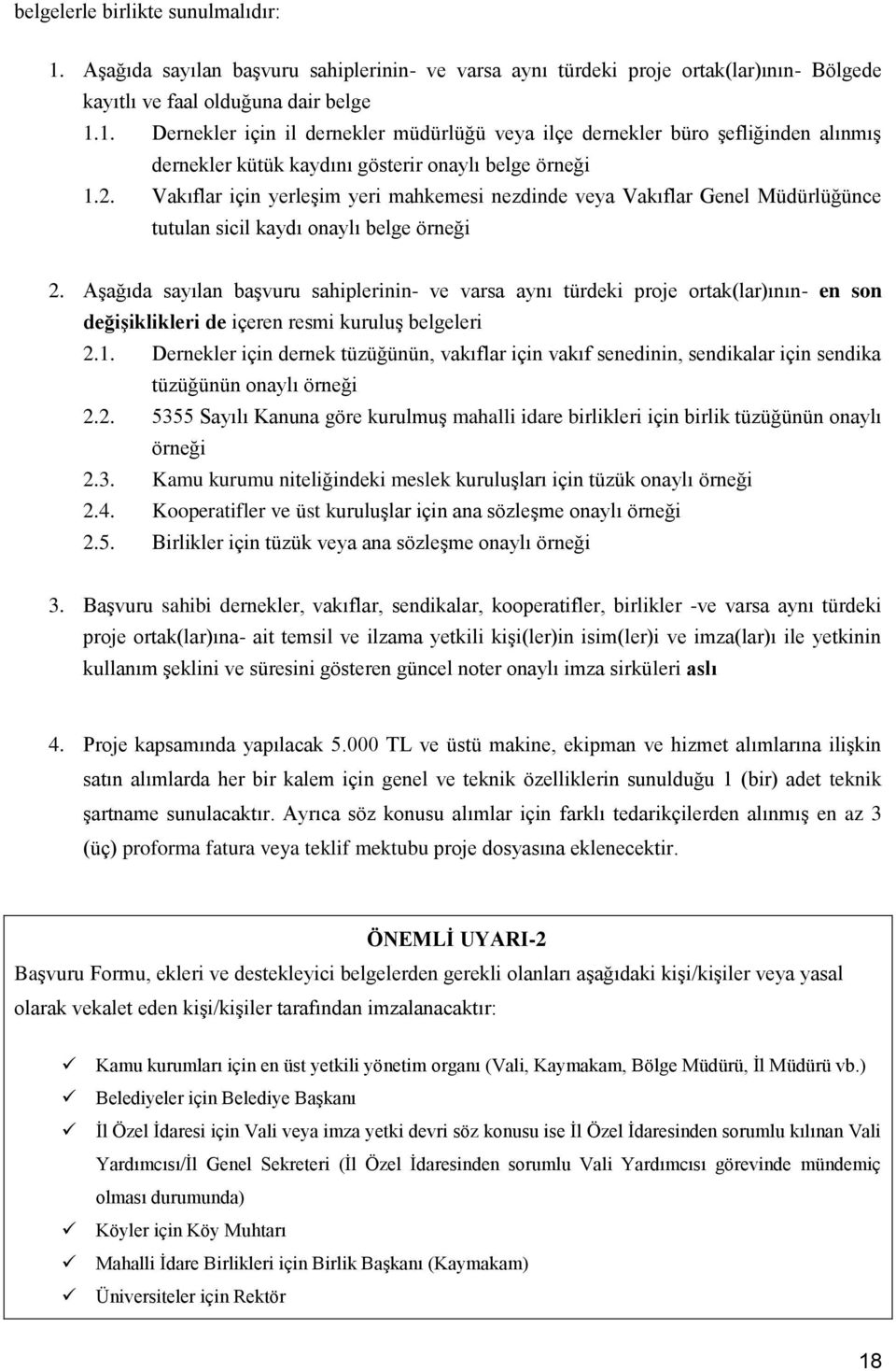 Aşağıda sayılan başvuru sahiplerinin- ve varsa aynı türdeki proje ortak(lar)ının- en son değişiklikleri de içeren resmi kuruluş belgeleri 2.1.