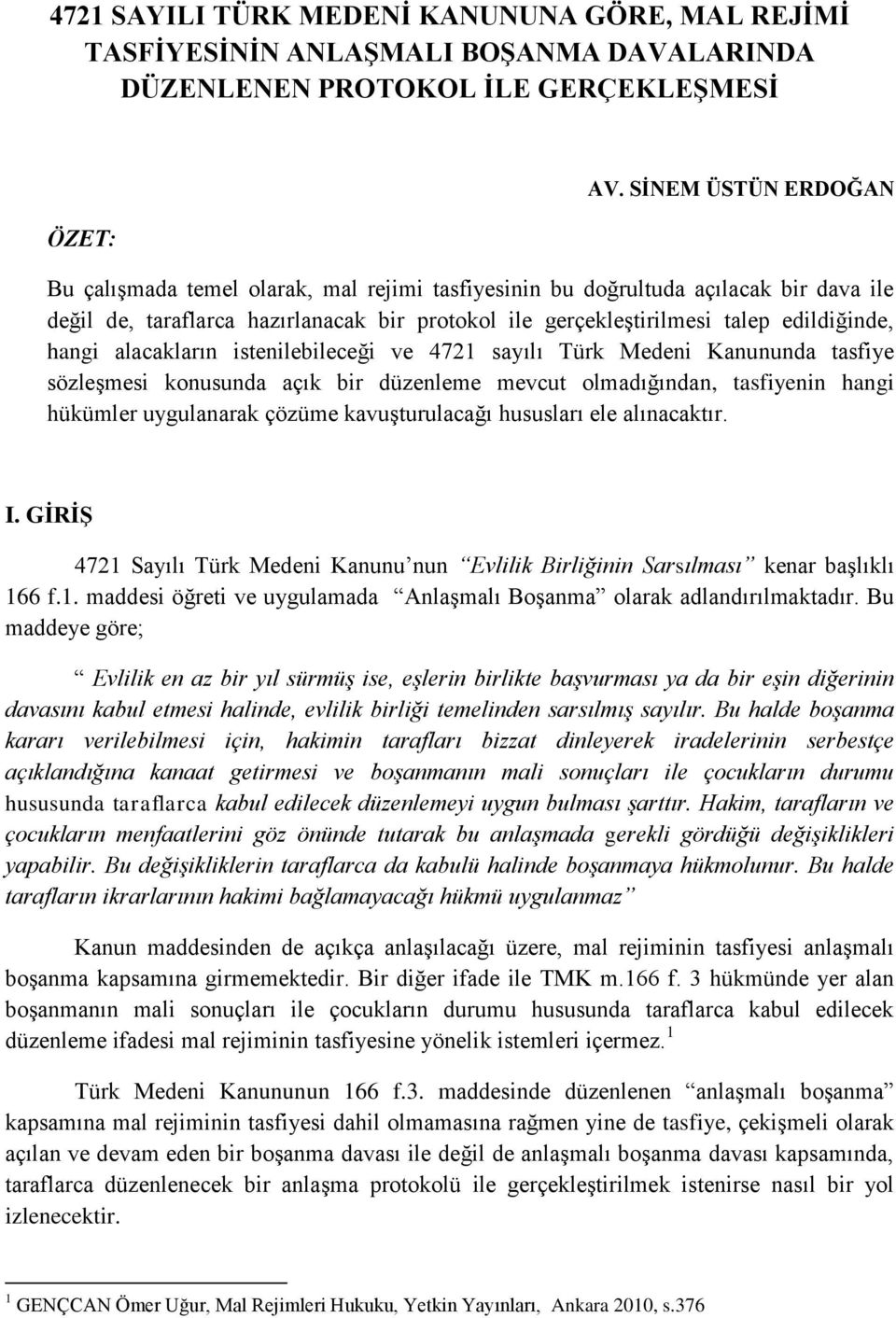 hangi alacakların istenilebileceği ve 4721 sayılı Türk Medeni Kanununda tasfiye sözleşmesi konusunda açık bir düzenleme mevcut olmadığından, tasfiyenin hangi hükümler uygulanarak çözüme