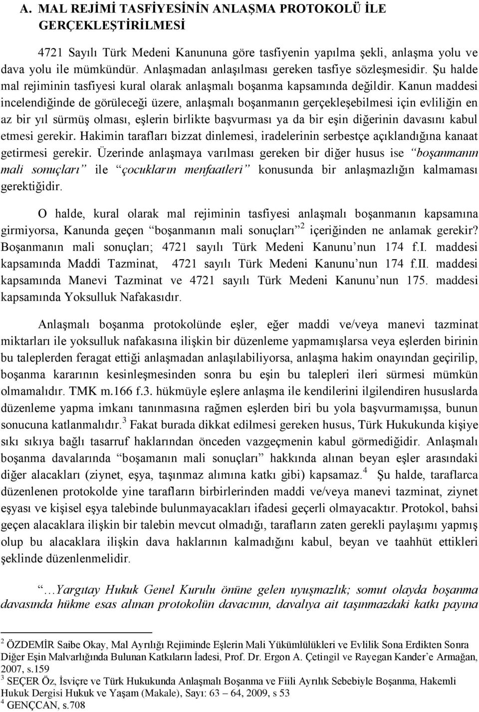 Kanun maddesi incelendiğinde de görüleceği üzere, anlaşmalı boşanmanın gerçekleşebilmesi için evliliğin en az bir yıl sürmüş olması, eşlerin birlikte başvurması ya da bir eşin diğerinin davasını