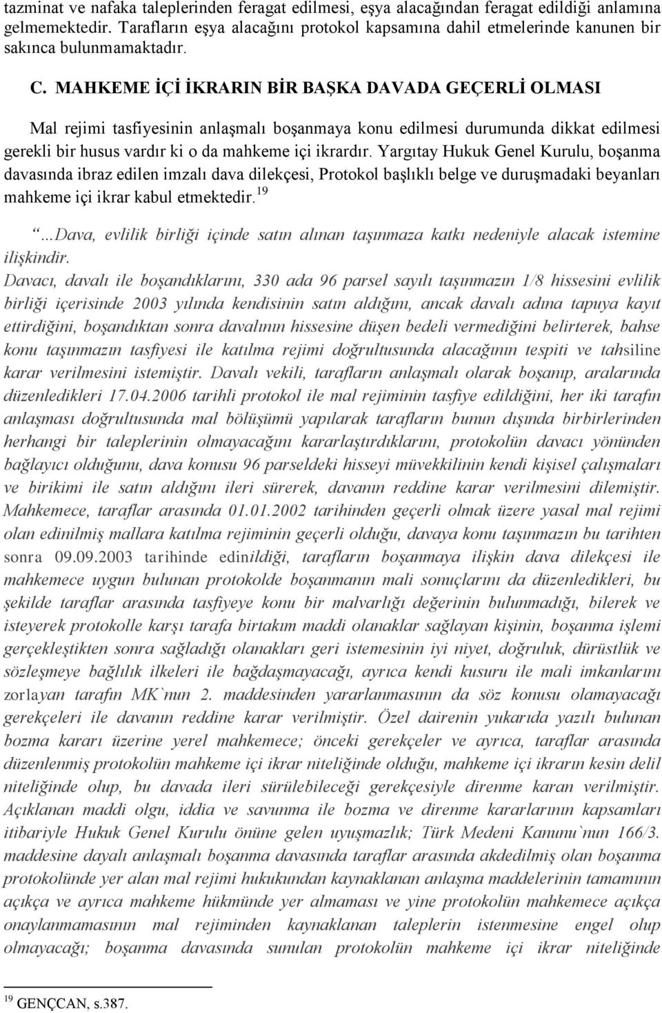 MAHKEME ĠÇĠ ĠKRARIN BĠR BAġKA DAVADA GEÇERLĠ OLMASI Mal rejimi tasfiyesinin anlaşmalı boşanmaya konu edilmesi durumunda dikkat edilmesi gerekli bir husus vardır ki o da mahkeme içi ikrardır.