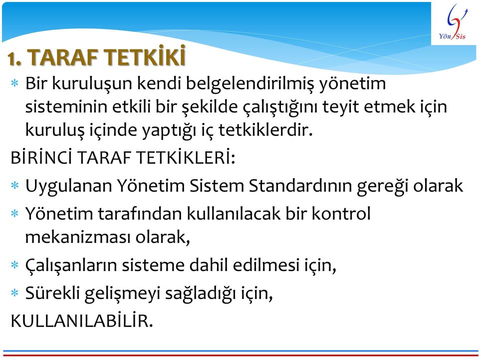 BİRİNCİ TARAF TETKİKLERİ: Uygulanan Yönetim Sistem Standardının gereği olarak Yönetim tarafından