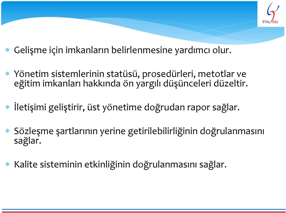 yargılı düşünceleri düzeltir. İletişimi geliştirir, üst yönetime doğrudan rapor sağlar.