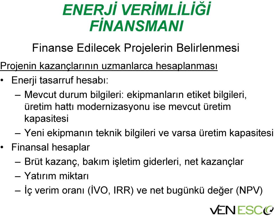 varsa üretim kapasitesi Finansal hesaplar Brüt kazanç, bakım işletim giderleri, net kazançlar Yatırım miktarı