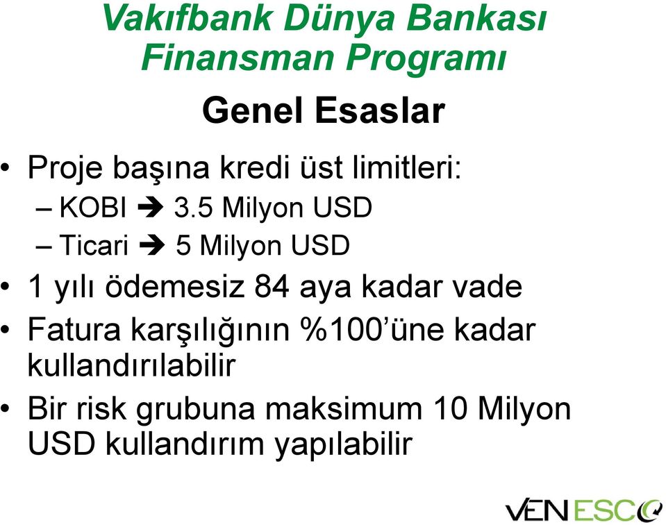 5 Milyon USD Ticari 5 Milyon USD 1 yılı ödemesiz 84 aya kadar vade