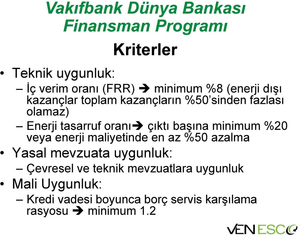 başına minimum %20 veya enerji maliyetinde en az %50 azalma Yasal mevzuata uygunluk: Çevresel ve