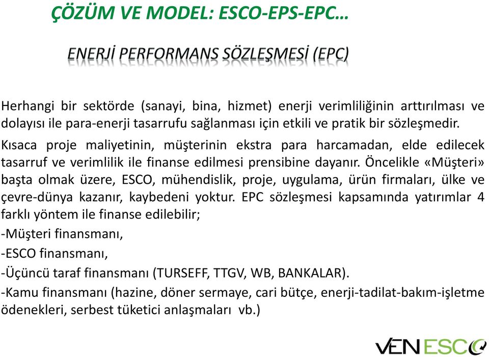 Öncelikle «Müşteri» başta olmak üzere, ESCO, mühendislik, proje, uygulama, ürün firmaları, ülke ve çevre-dünya kazanır, kaybedeni yoktur.