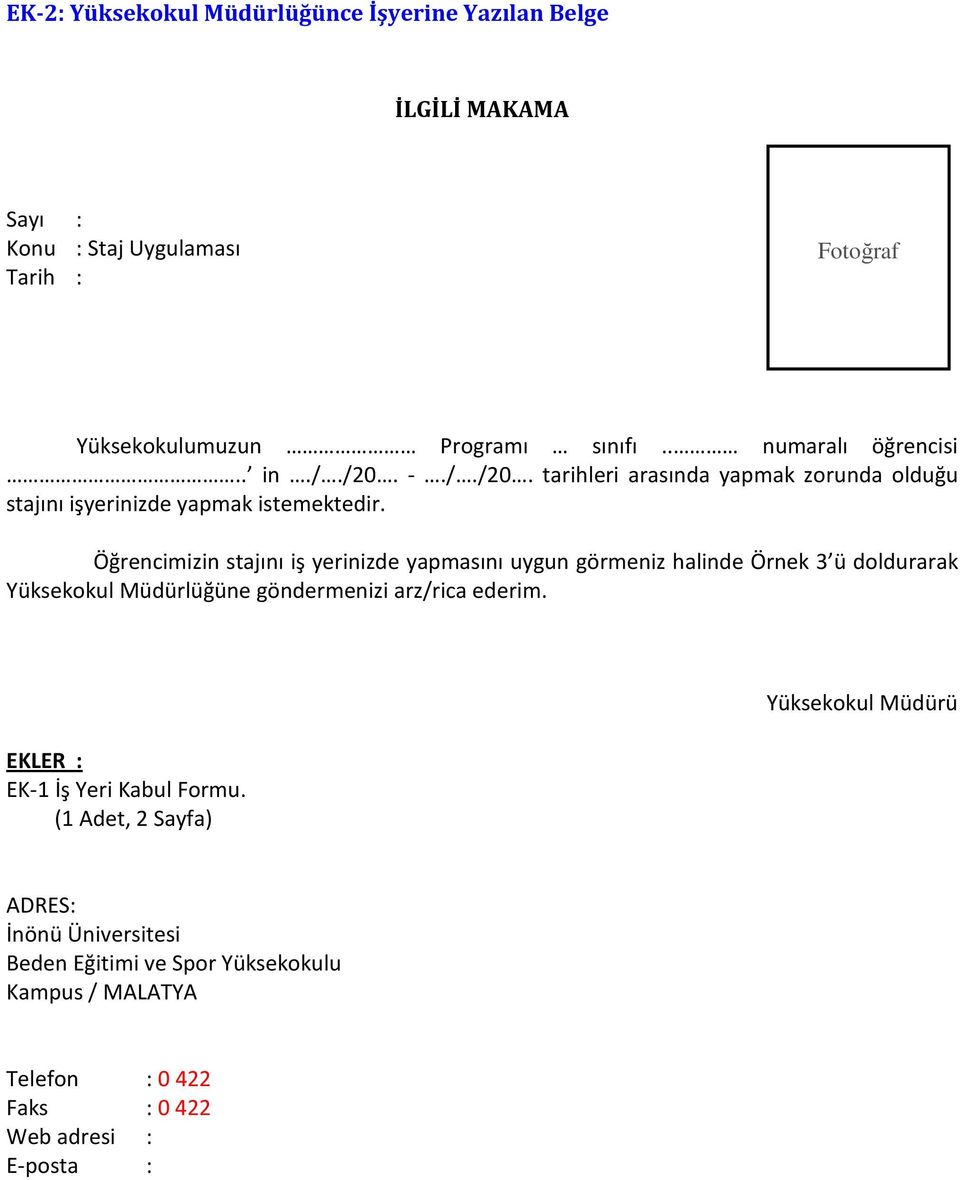 Öğrencimizin stajını iş yerinizde yapmasını uygun görmeniz halinde Örnek 3 ü doldurarak Yüksekokul Müdürlüğüne göndermenizi arz/rica ederim.