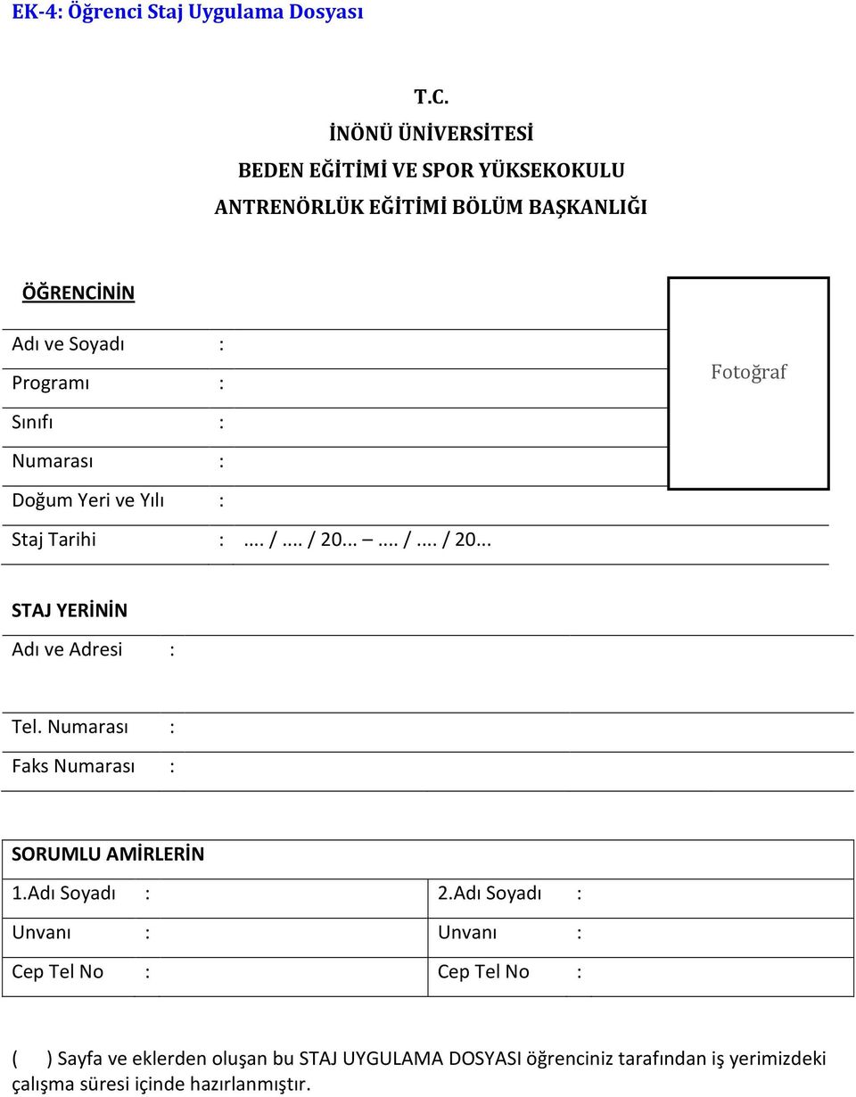 Doğum Yeri ve Yılı : Staj Tarihi :.../.../ 20....../.../ 20... Fotoğraf STAJ YERİNİN Adı ve Adresi : Tel.