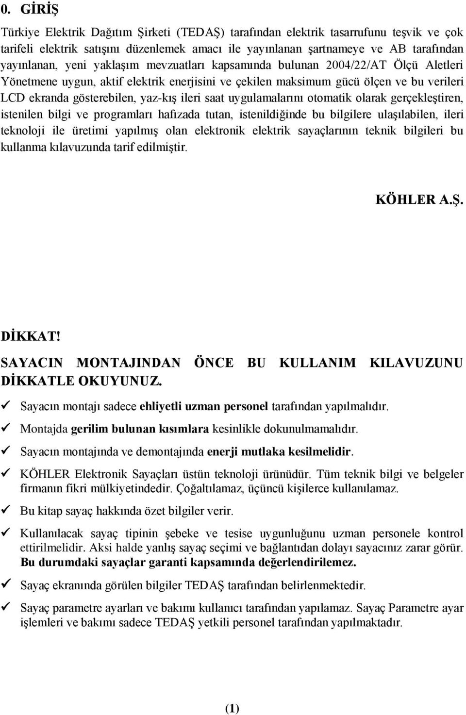 uygulamalarını otomatik olarak gerçekleştiren, istenilen bilgi ve programları hafızada tutan, istenildiğinde bu bilgilere ulaşılabilen, ileri teknoloji ile üretimi yapılmış olan elektronik elektrik