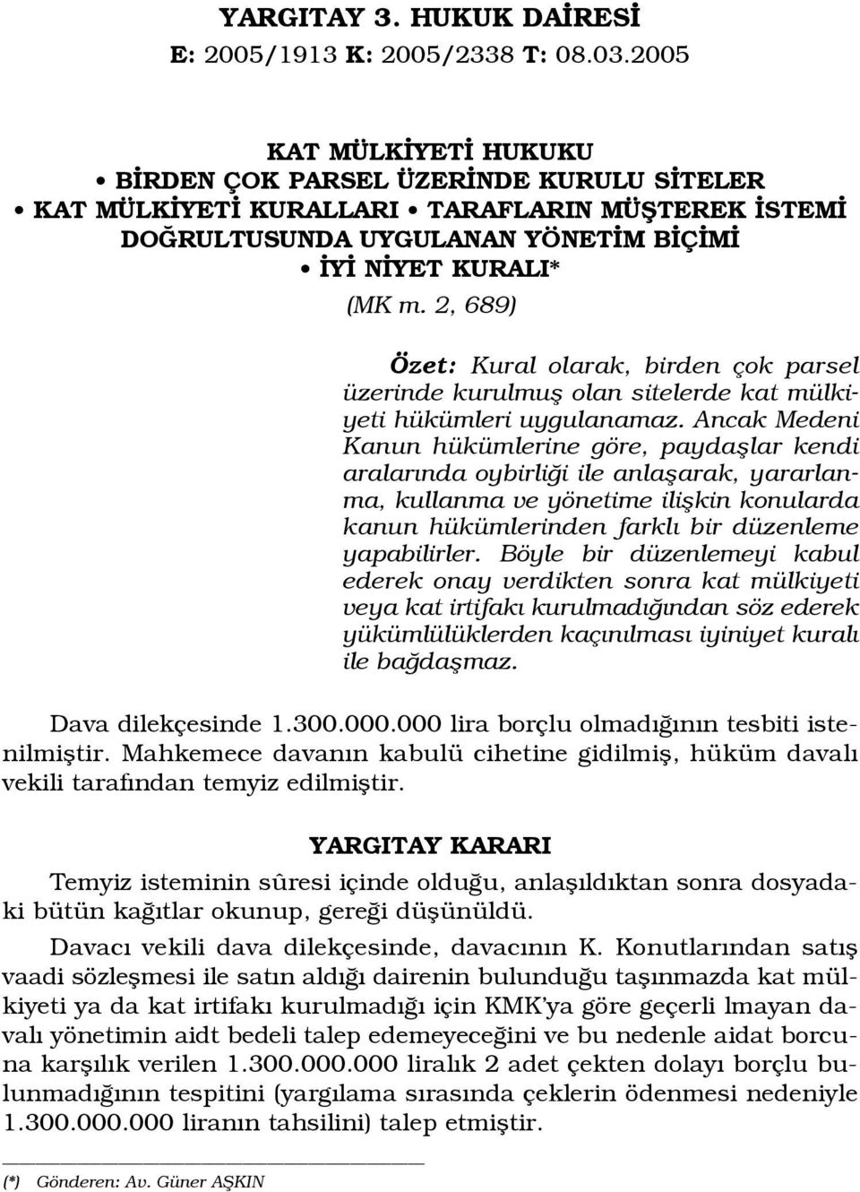 2, 689) Özet: Kural olarak, birden çok parsel üzerinde kurulmufl olan sitelerde kat mülkiyeti hükümleri uygulanamaz.