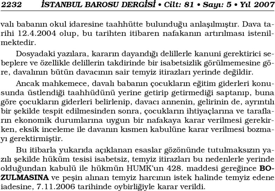 Dosyadaki yaz lara, karar n dayand delillerle kanuni gerektirici sebeplere ve özellikle delillerin takdirinde bir isabetsizlik görülmemesine göre, daval n n bütün davac n n sair temyiz itirazlar