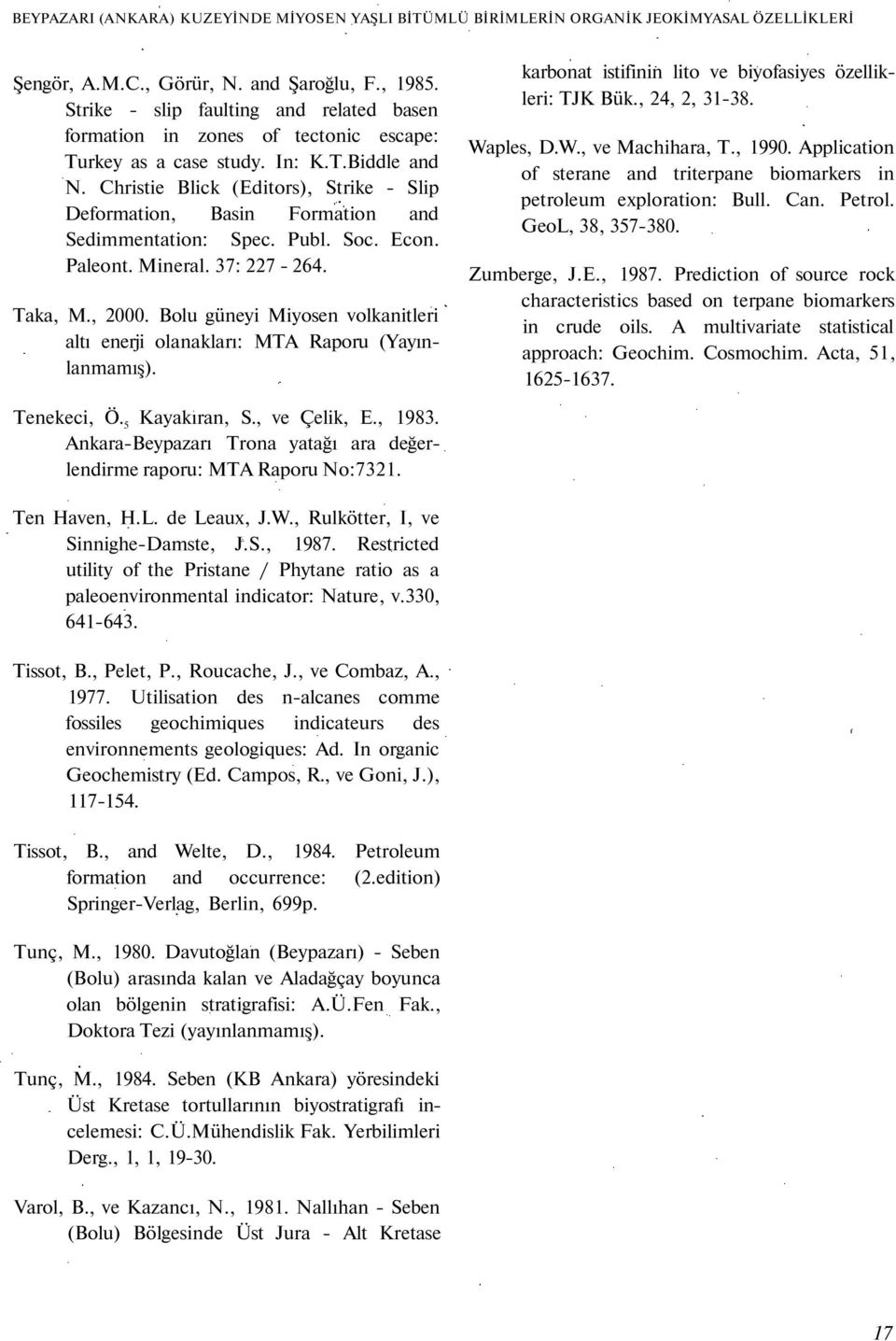 Christie Blick (Editors), Strike - Slip Deformation, Basin Formation and Sedimmentation: Spec. Publ. Soc. Econ. Paleont. Mineral. 37: 227-264. Taka, M., 2000.