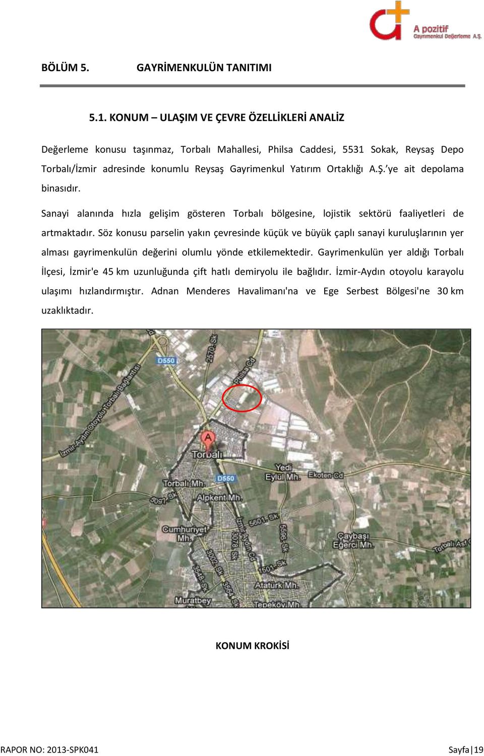 Ortaklığı A.Ş. ye ait depolama binasıdır. Sanayi alanında hızla gelişim gösteren Torbalı bölgesine, lojistik sektörü faaliyetleri de artmaktadır.