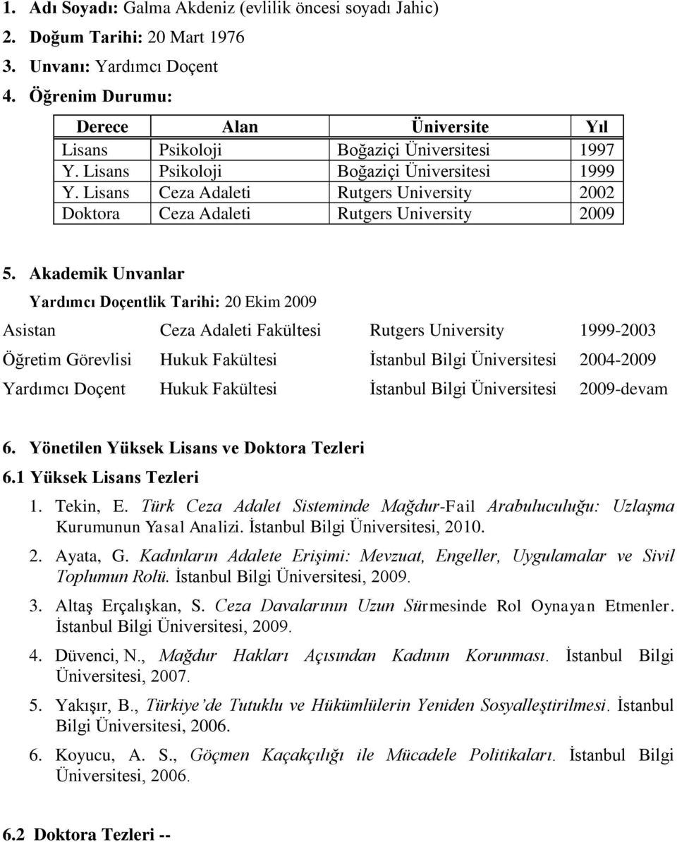 Lisans Ceza Adaleti Rutgers University 2002 Doktora Ceza Adaleti Rutgers University 2009 5.