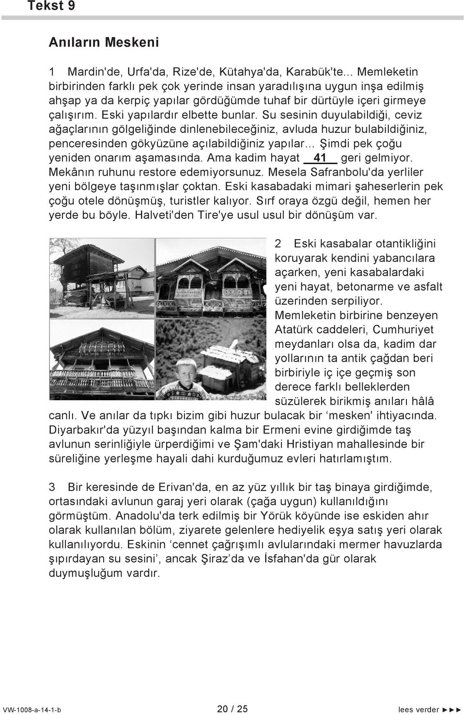 Su sesinin duyulabildiği, ceviz ağaçlarının gölgeliğinde dinlenebileceğiniz, avluda huzur bulabildiğiniz, penceresinden gökyüzüne açılabildiğiniz yapılar Şimdi pek çoğu yeniden onarım aşamasında.