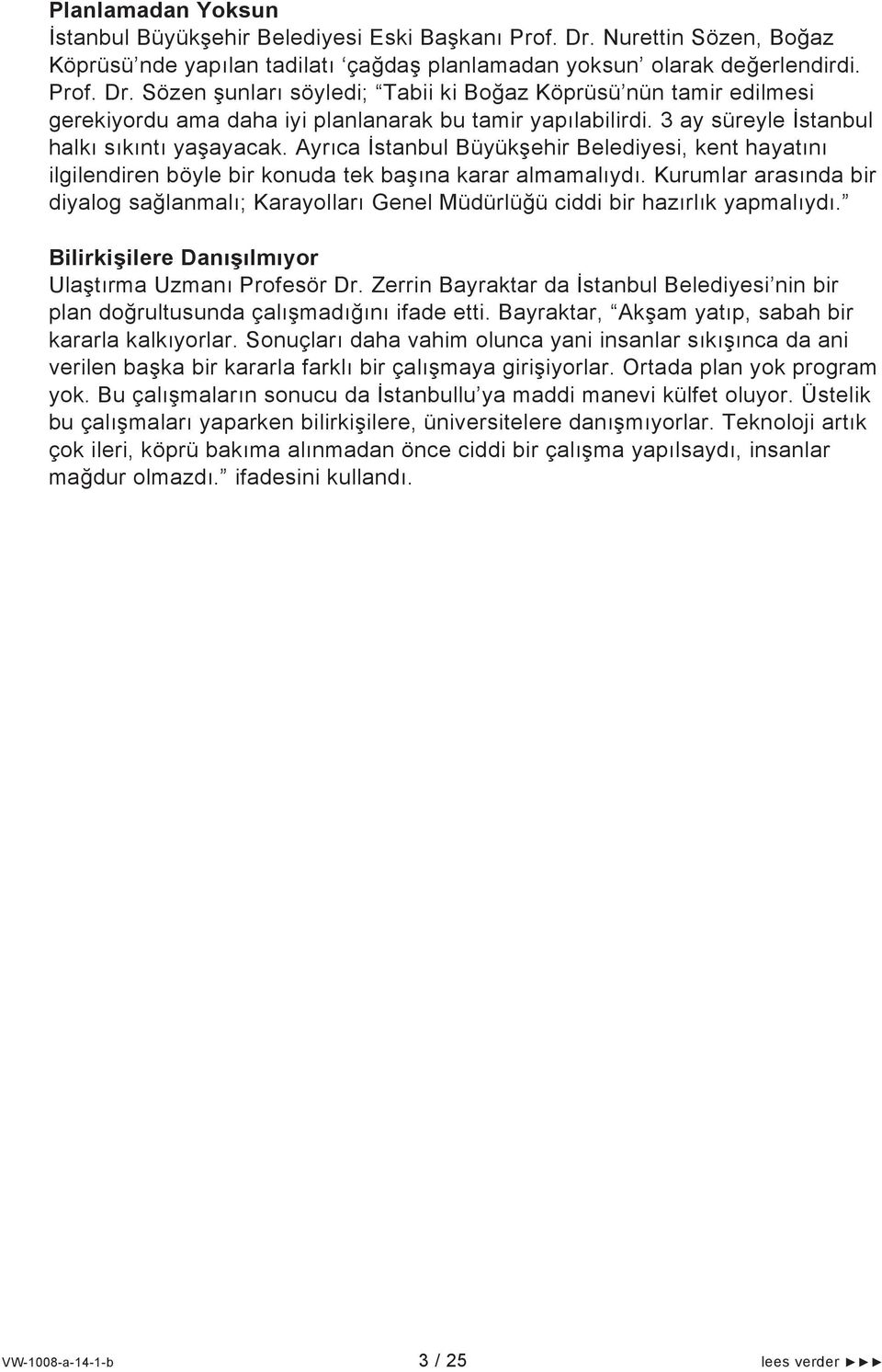 Kurumlar arasında bir diyalog sağlanmalı; Karayolları Genel Müdürlüğü ciddi bir hazırlık yapmalıydı. Bilirkişilere Danışılmıyor Ulaştırma Uzmanı Profesör Dr.