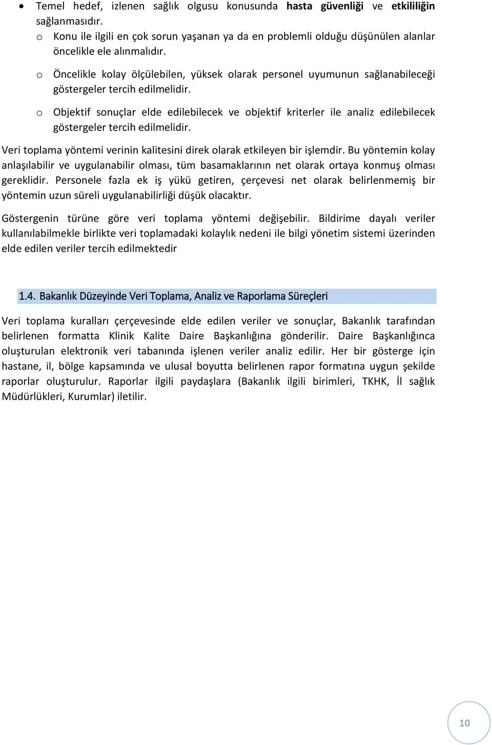 o Objektif sonuçlar elde edilebilecek ve objektif kriterler ile analiz edilebilecek göstergeler tercih edilmelidir. Veri toplama yöntemi verinin kalitesini direk olarak etkileyen bir işlemdir.