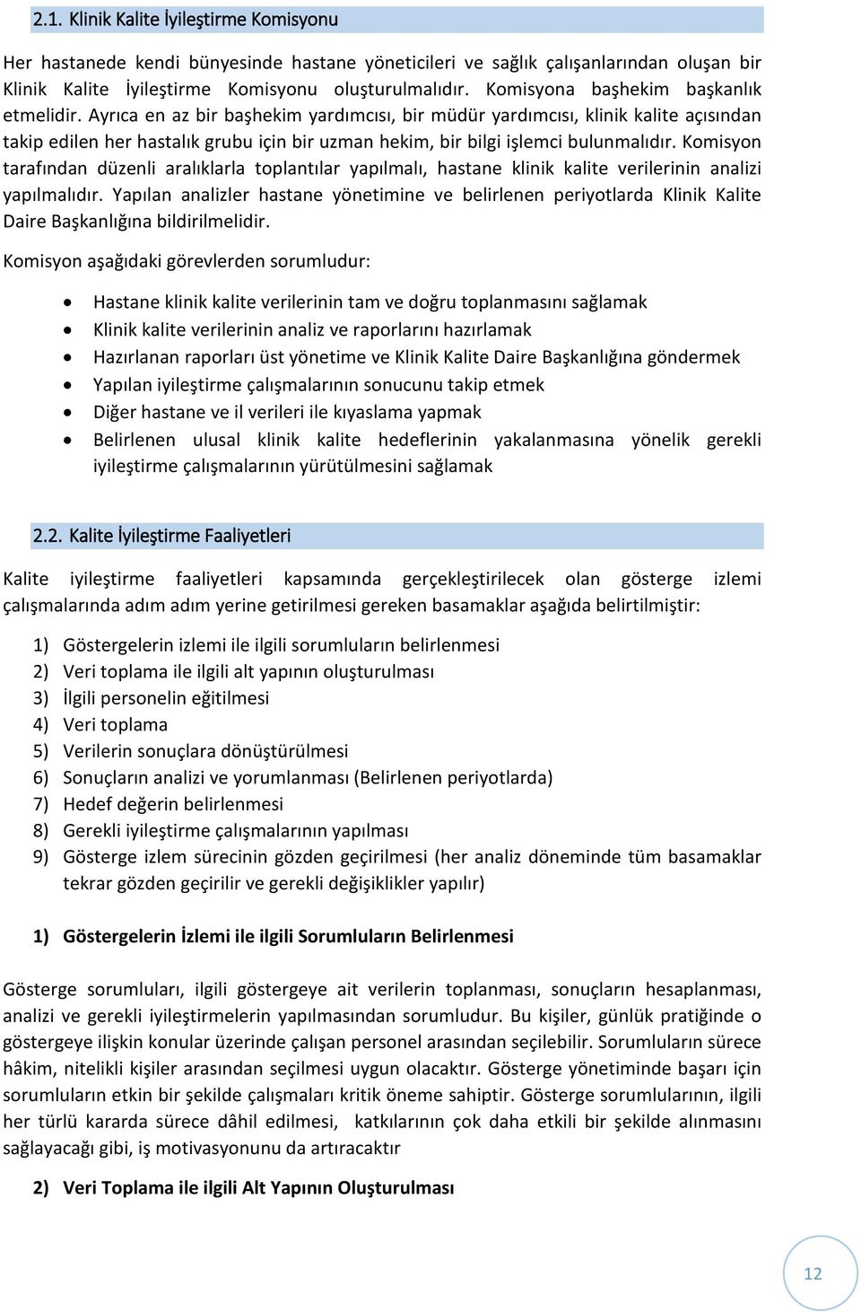 Komisyon tarafından düzenli aralıklarla toplantılar yapılmalı, hastane klinik kalite verilerinin analizi yapılmalıdır.