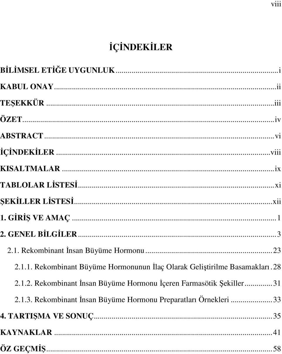 .. 23 2.1.1. Rekombinant Büyüme Hormonunun İlaç Olarak Geliştirilme Basamakları. 28 2.1.2. Rekombinant İnsan Büyüme Hormonu İçeren Farmasötik Şekiller.