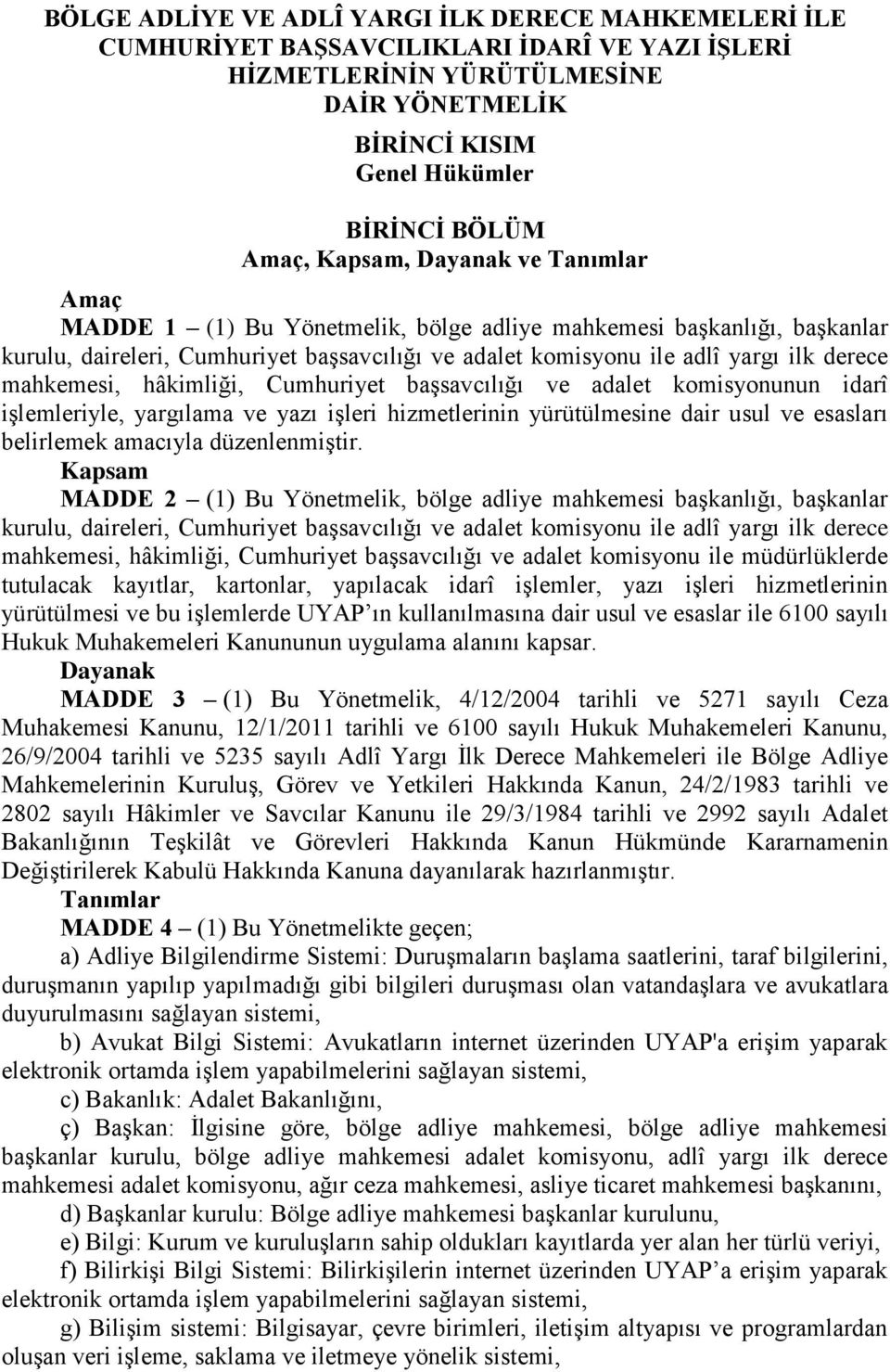 mahkemesi, hâkimliği, Cumhuriyet başsavcılığı ve adalet komisyonunun idarî işlemleriyle, yargılama ve yazı işleri hizmetlerinin yürütülmesine dair usul ve esasları belirlemek amacıyla düzenlenmiştir.