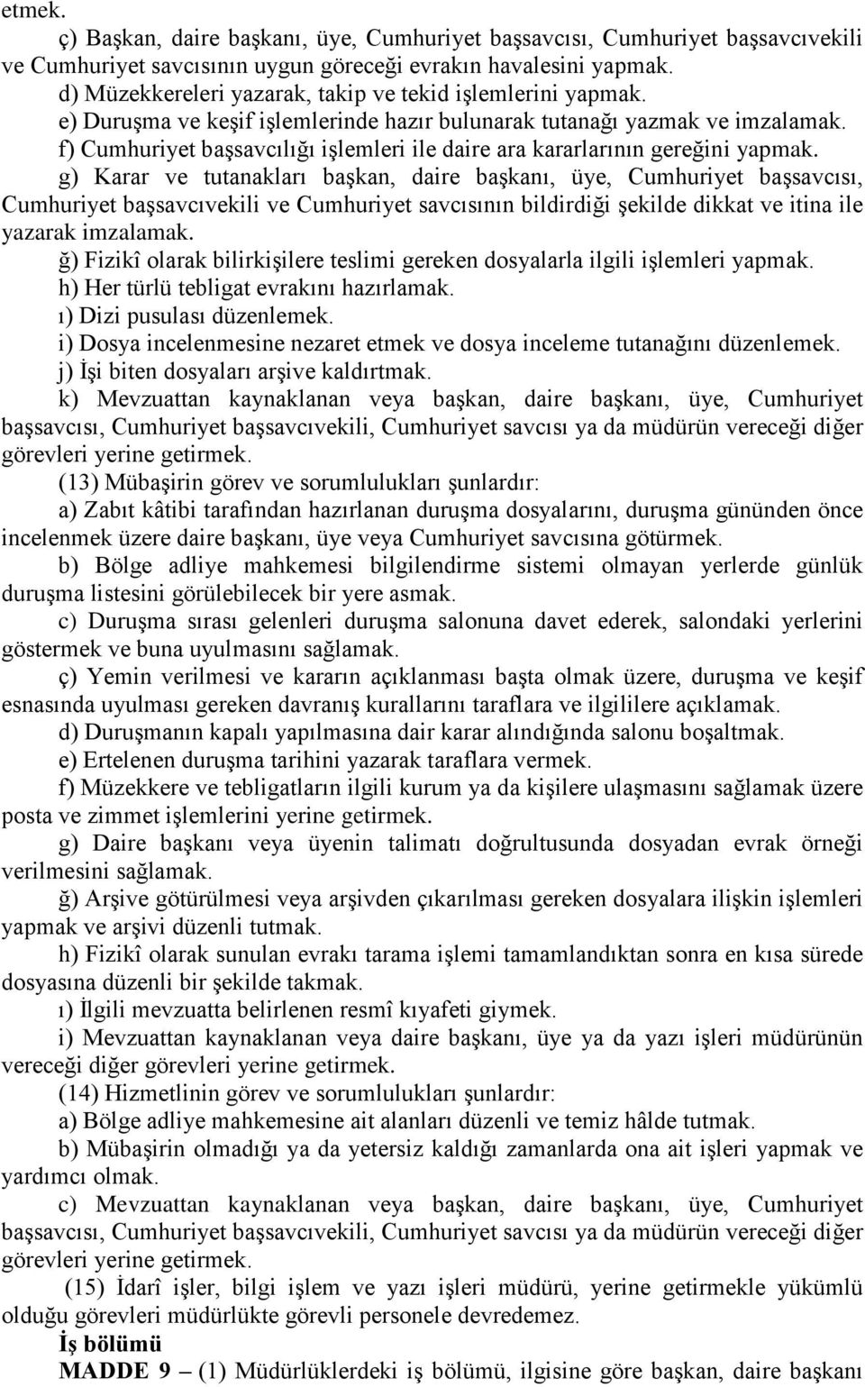 f) Cumhuriyet başsavcılığı işlemleri ile daire ara kararlarının gereğini yapmak.