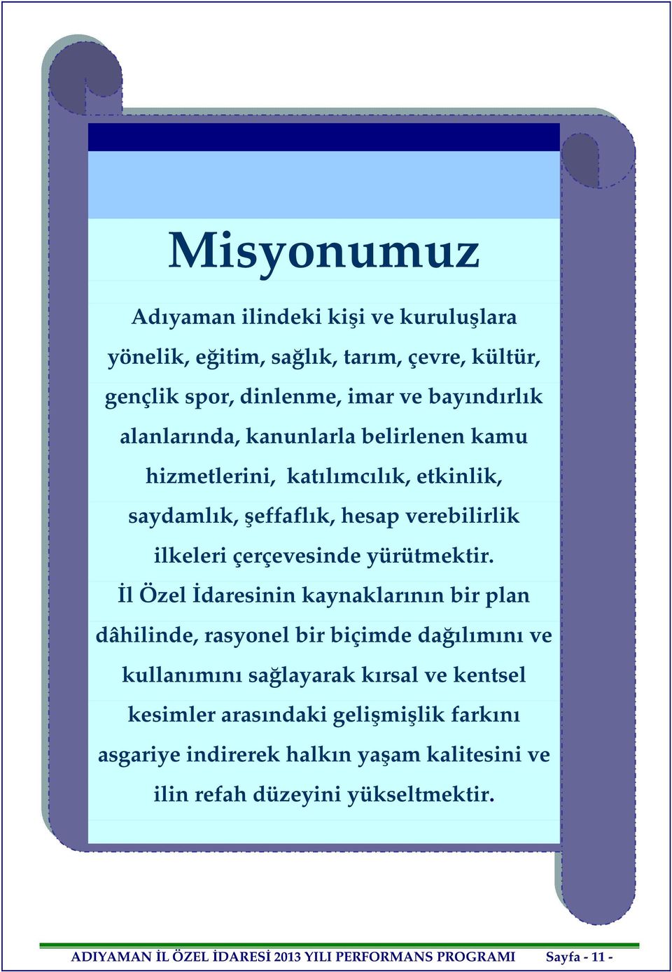 İl Özel İdaresinin kaynaklarının bir plan dâhilinde, rasyonel bir biçimde dağılımını ve kullanımını sağlayarak kırsal ve kentsel kesimler arasındaki