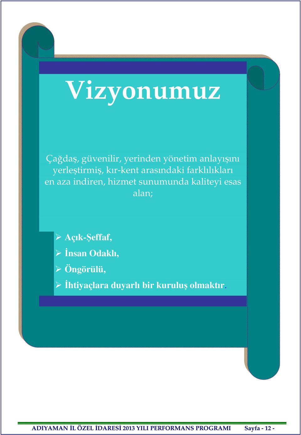 esas alan; Açık-Şeffaf, İnsan Odaklı, Öngörülü, İhtiyaçlara duyarlı bir