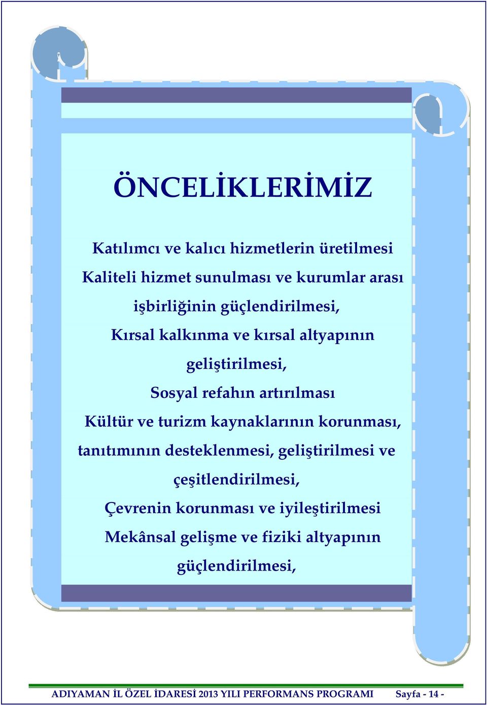 kaynaklarının korunması, tanıtımının desteklenmesi, geliştirilmesi ve çeşitlendirilmesi, Çevrenin korunması ve