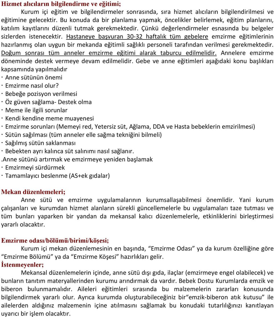 Hastaneye başvuran 30-32 haftalık tüm gebelere emzirme eğitimlerinin hazırlanmış olan uygun bir mekanda eğitimli sağlıklı personeli tarafından verilmesi gerekmektedir.