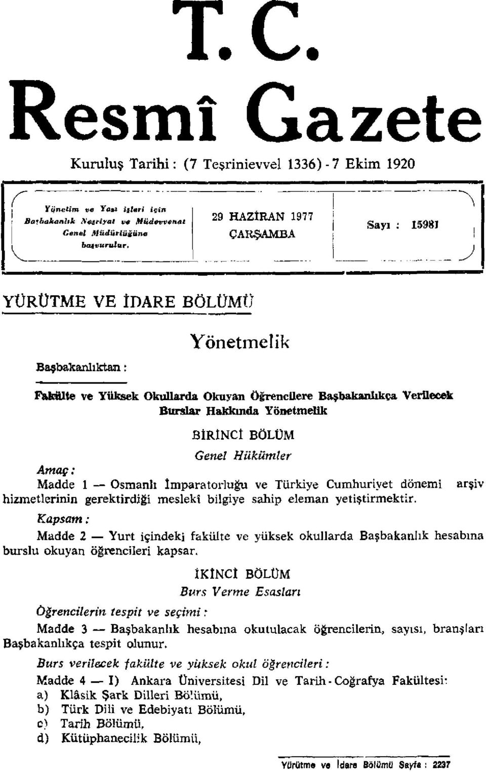 Madde 1 Osmanlı İmparatorluğu ve Türkiye Cumhuriyet dönemi hizmetlerinin gerektirdiği meslekî bilgiye sahip eleman yetiştirmektir.