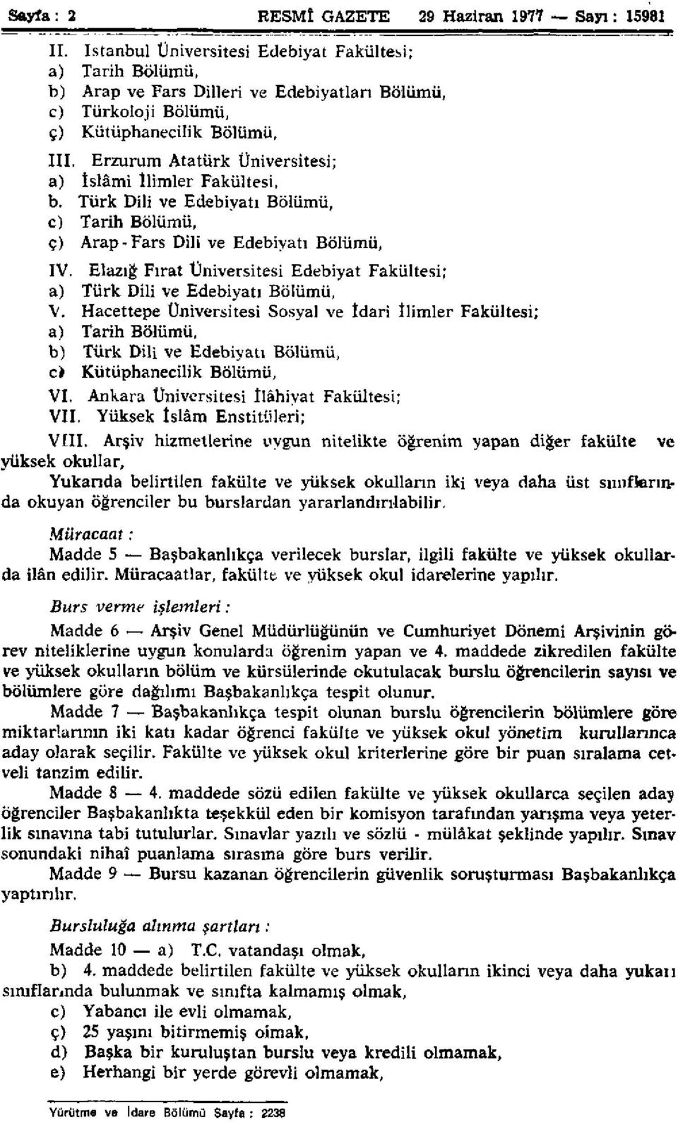 Erzurum Atatürk Üniversitesi; a) İslâmi İlimler Fakültesi. b. Türk Dili ve Edebiyatı Bölümü, c) Tarih Bölümü, ç) Arap-Fars Dili ve Edebiyatı Bölümü, IV.