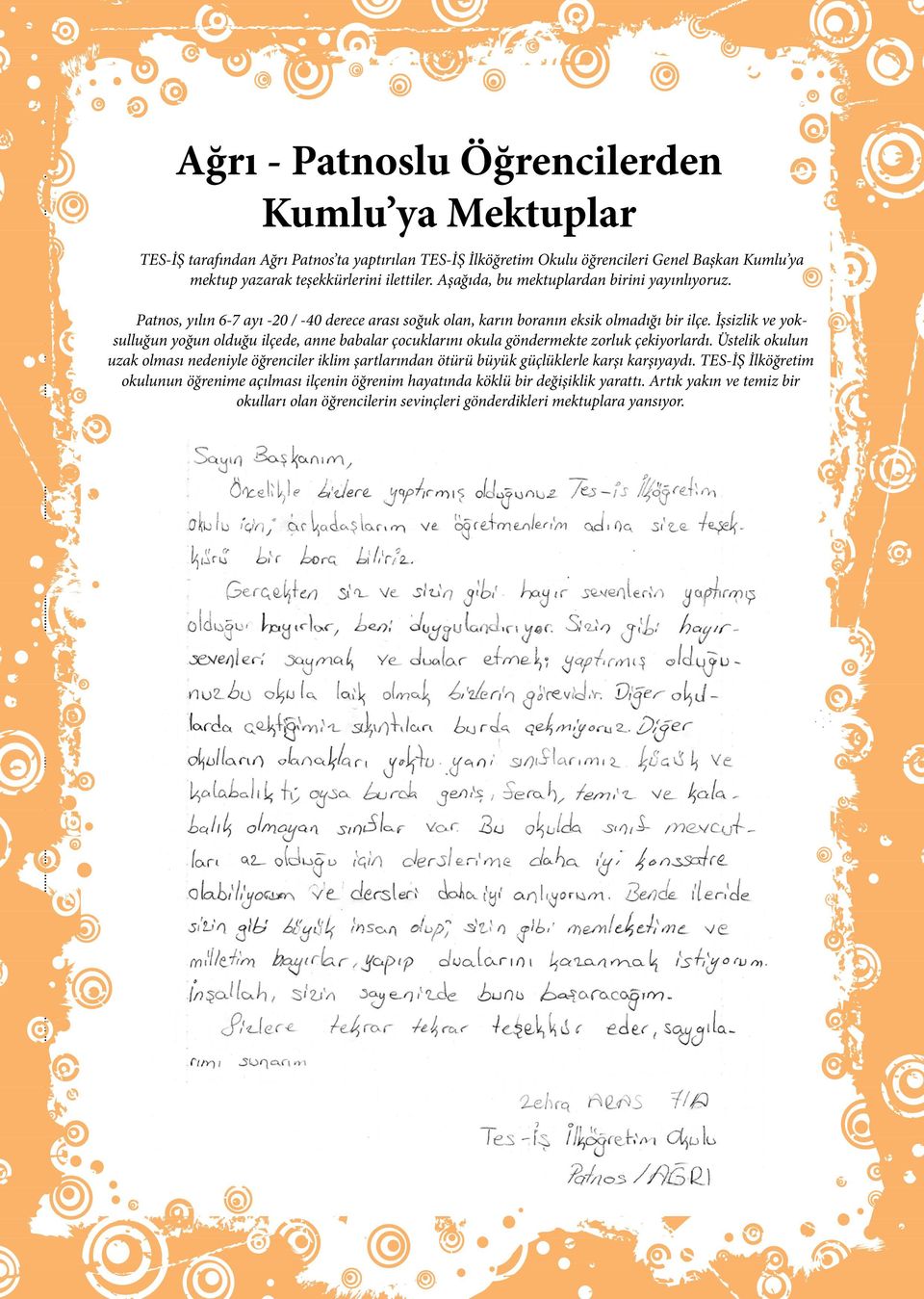 İşsizlik ve yoksulluğun yoğun olduğu ilçede, anne babalar çocuklarını okula göndermekte zorluk çekiyorlardı.