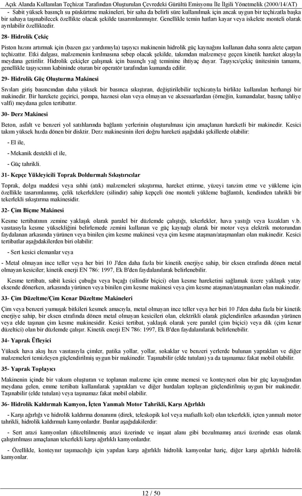 28- Hidrolik Çekiç Piston hızını artırmak için (bazen gaz yardımıyla) taşıyıcı makinenin hidrolik güç kaynağını kullanan daha sonra alete çarpan teçhizattır.