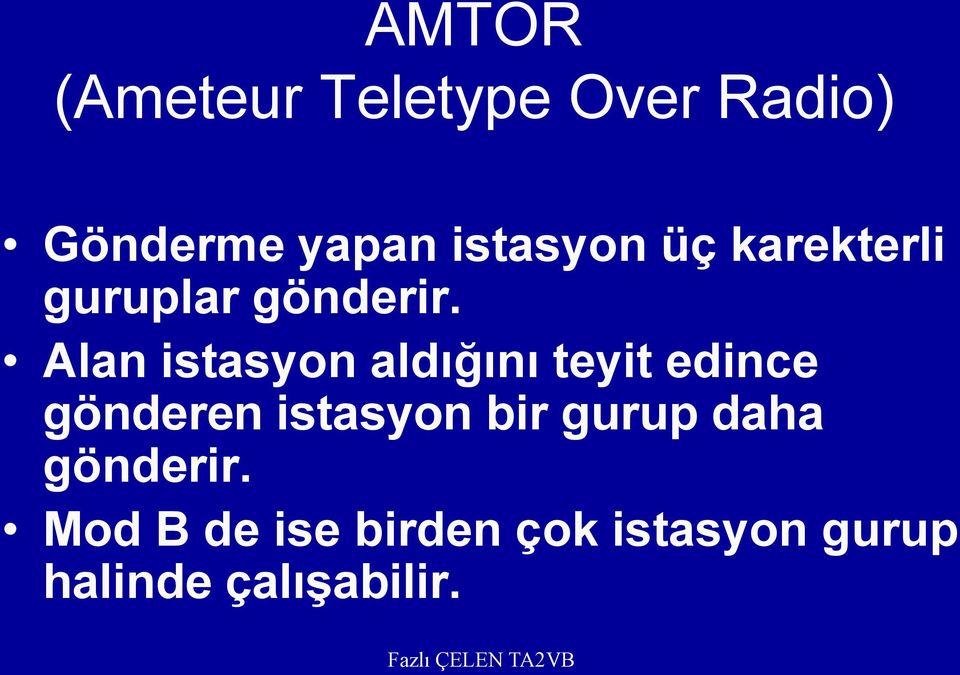 Alan istasyon aldığını teyit edince gönderen istasyon bir