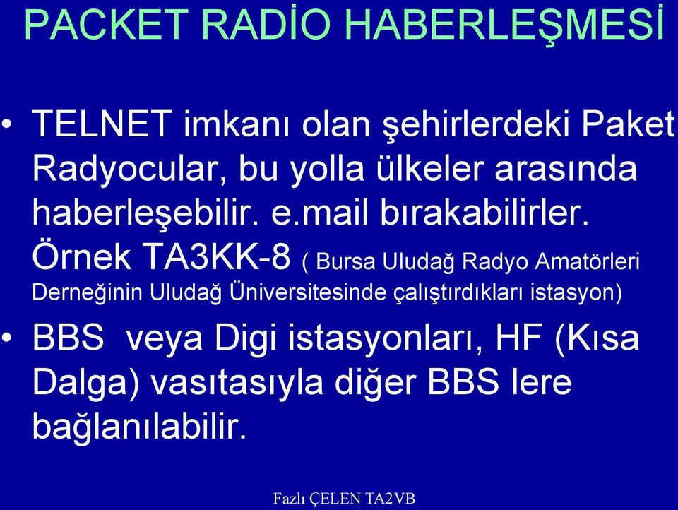 Örnek TA3KK-8 ( Bursa Uludağ Radyo Amatörleri Derneğinin Uludağ Üniversitesinde