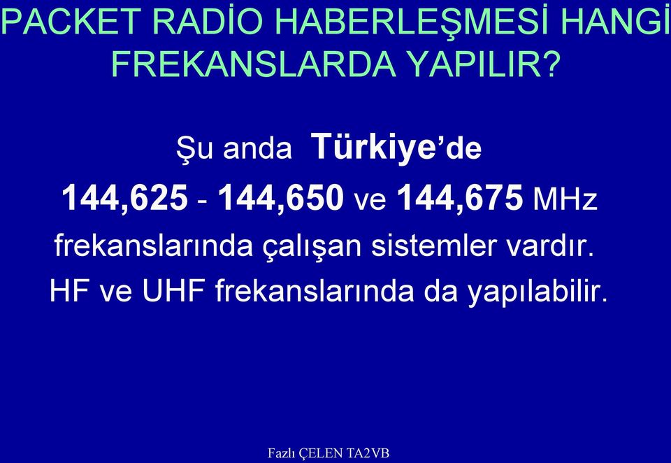 ġu anda Türkiye de 144,625-144,650 ve 144,675