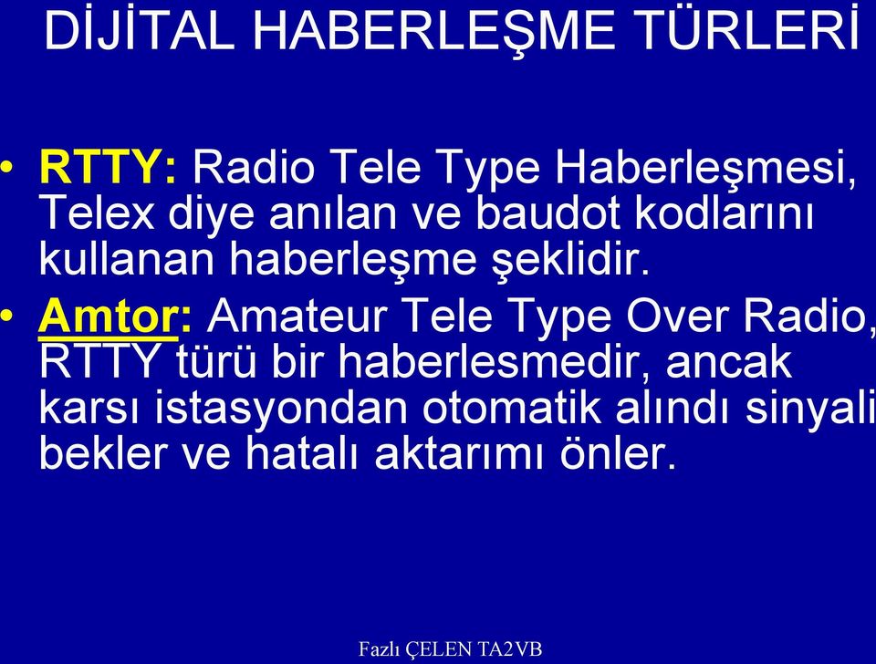 Amtor: Amateur Tele Type Over Radio, RTTY türü bir haberlesmedir,
