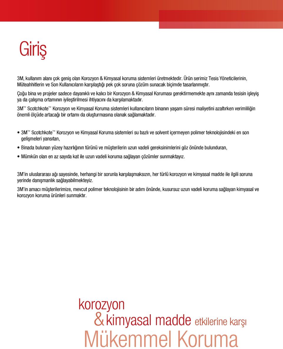 Çoğu bina ve projeer sadece dayanıkı ve kaıcı bir Korozyon & Kimyasa Koruması gerektirmemekte aynı zamanda tesisin işeyiş ya da çaışma ortamının iyieştirimesi ihtiyacını da karşıamaktadır.