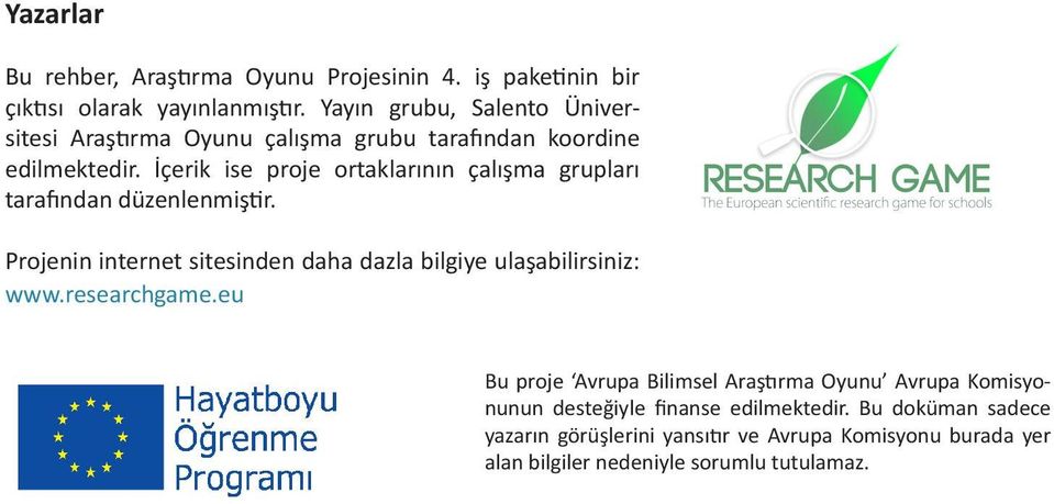 İçerik ise proje ortaklarının çalışma grupları tarafından düzenlenmiştir. Projenin internet sitesinden daha dazla bilgiye ulaşabilirsiniz: www.