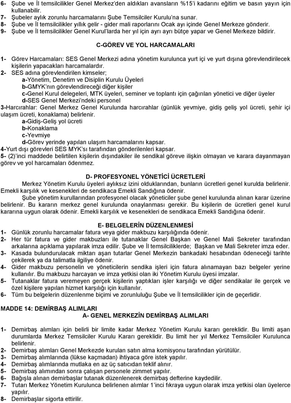 9- Şube ve İl temsilcilikler Genel Kurul larda her yıl için ayrı ayrı bütçe yapar ve Genel Merkeze bildirir.