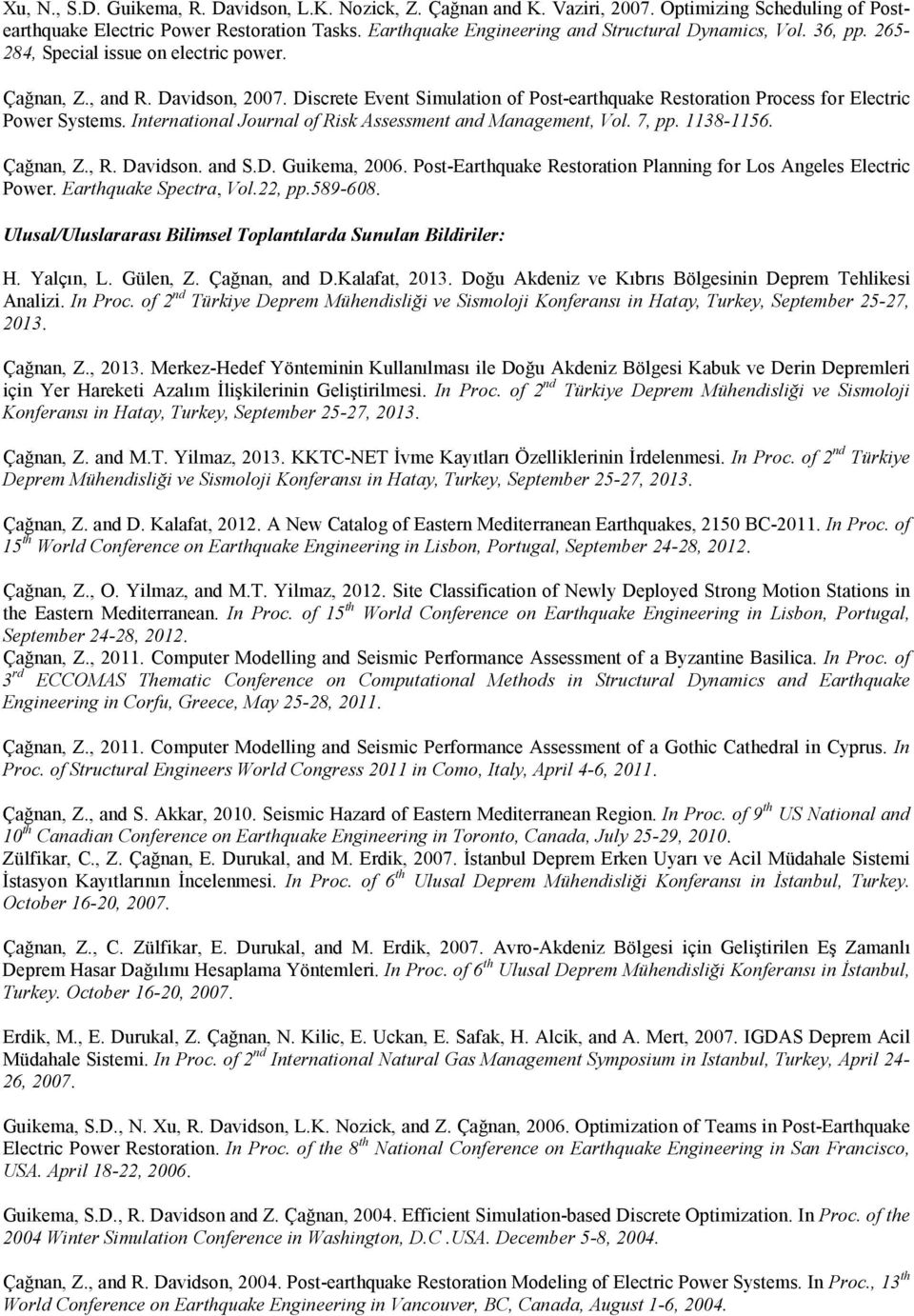 Discrete Event Simulation of Post-earthquake Restoration Process for Electric Power Systems. International Journal of Risk Assessment and Management, Vol. 7, pp. 1138-1156. Çağnan, Z., R. Davidson.