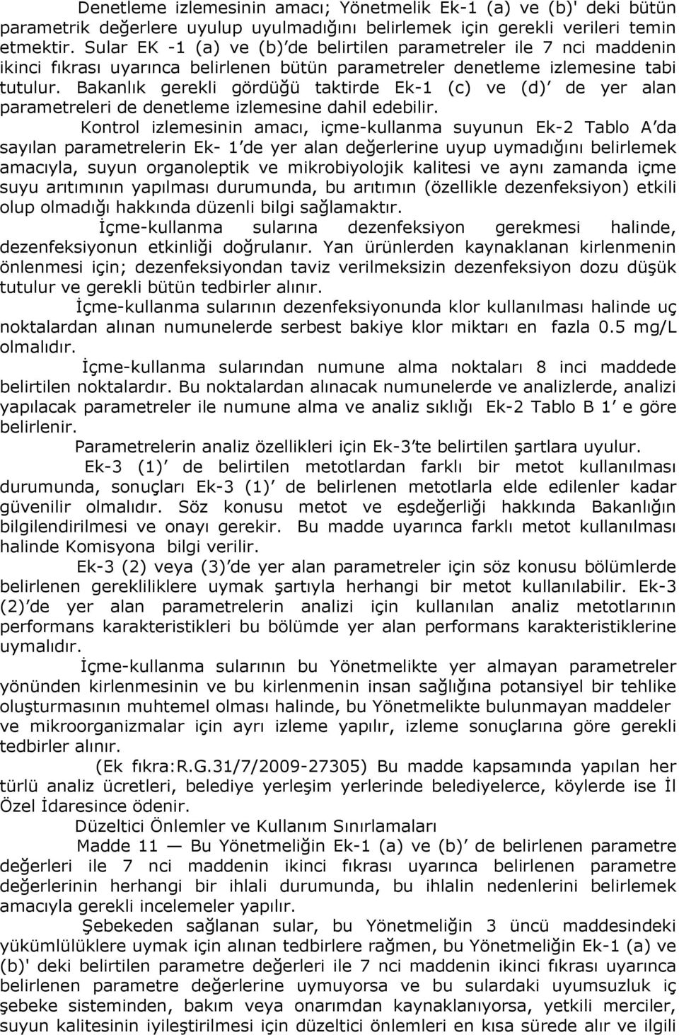 Bakanlık gerekli gördüğü taktirde Ek-1 (c) ve (d) de yer alan parametreleri de denetleme izlemesine dahil edebilir.