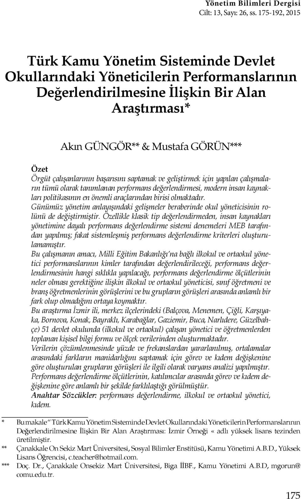 çalışanlarının başarısını saptamak ve geliştirmek için yapılan çalışmaların tümü olarak tanımlanan performans değerlendirmesi, modern insan kaynakları politikasının en önemli araçlarından birisi