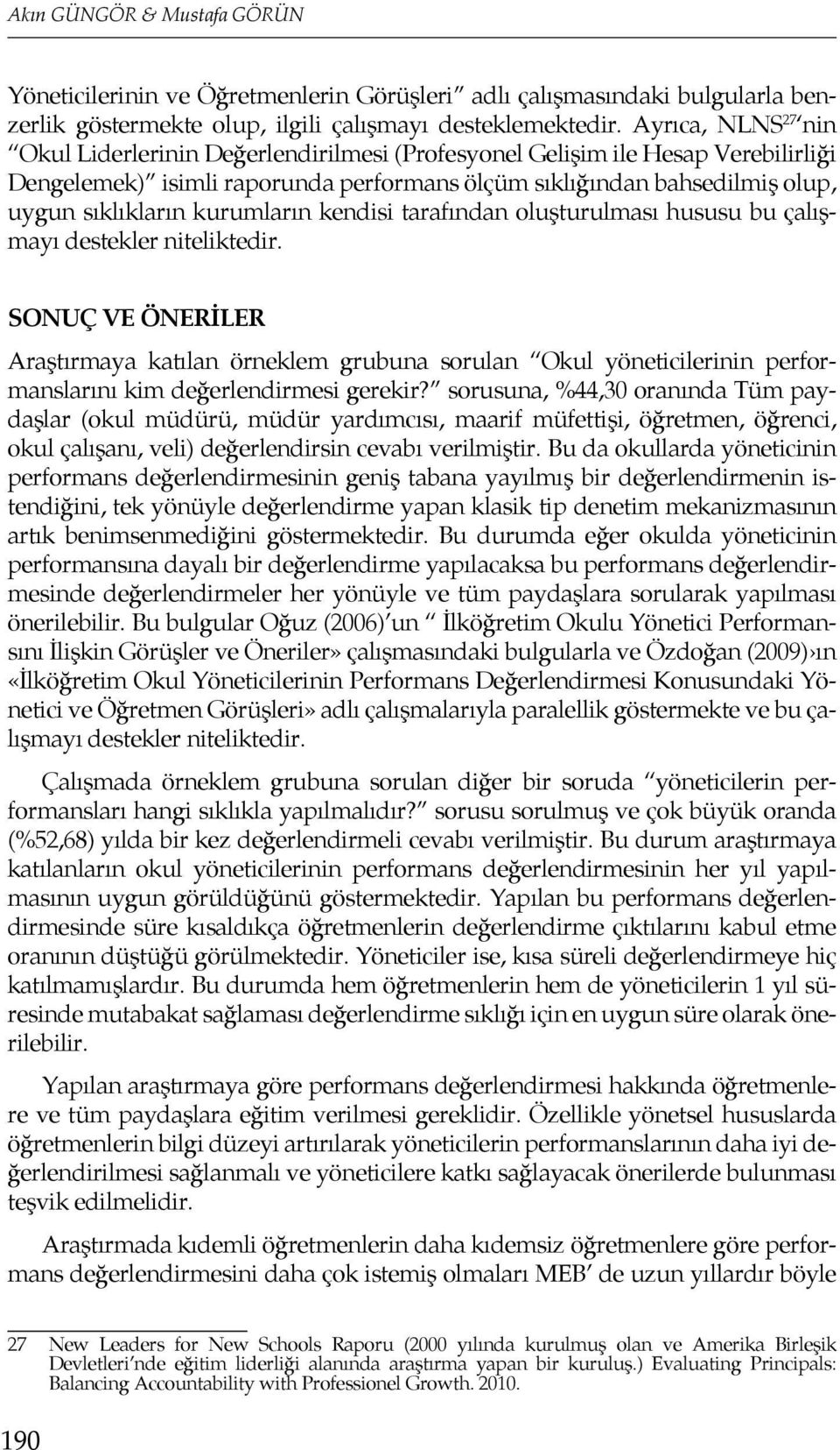 kurumların kendisi tarafından oluşturulması hususu bu çalışmayı destekler niteliktedir.