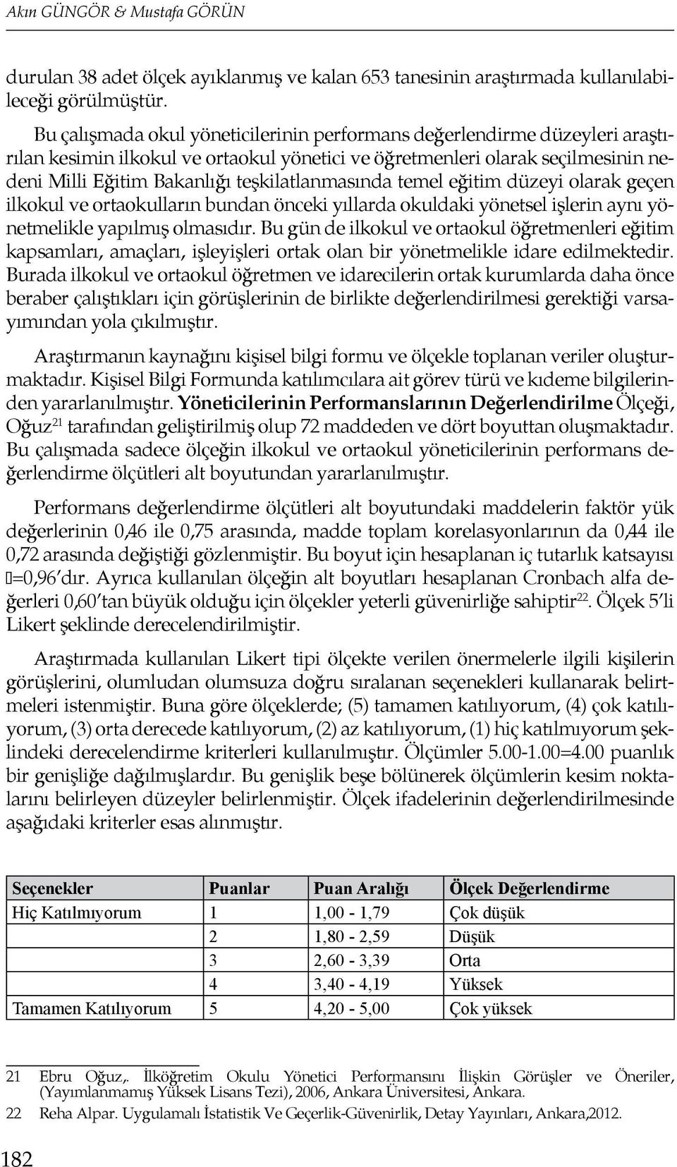 teşkilatlanmasında temel eğitim düzeyi olarak geçen ilkokul ve ortaokulların bundan önceki yıllarda okuldaki yönetsel işlerin aynı yönetmelikle yapılmış olmasıdır.