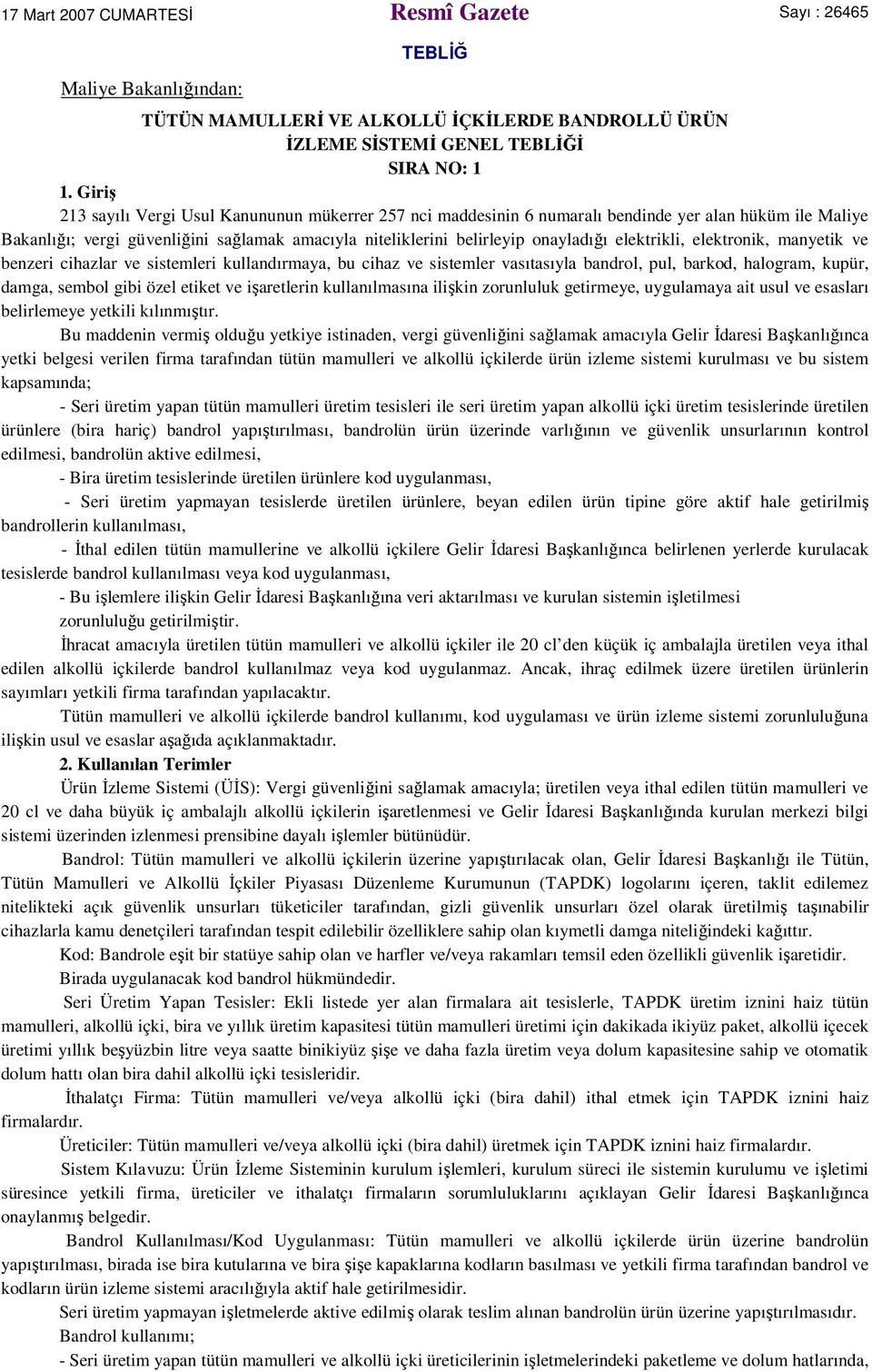 elektrikli, elektronik, manyetik ve benzeri cihazlar ve sistemleri kullandırmaya, bu cihaz ve sistemler vasıtasıyla bandrol, pul, barkod, halogram, kupür, damga, sembol gibi özel etiket ve