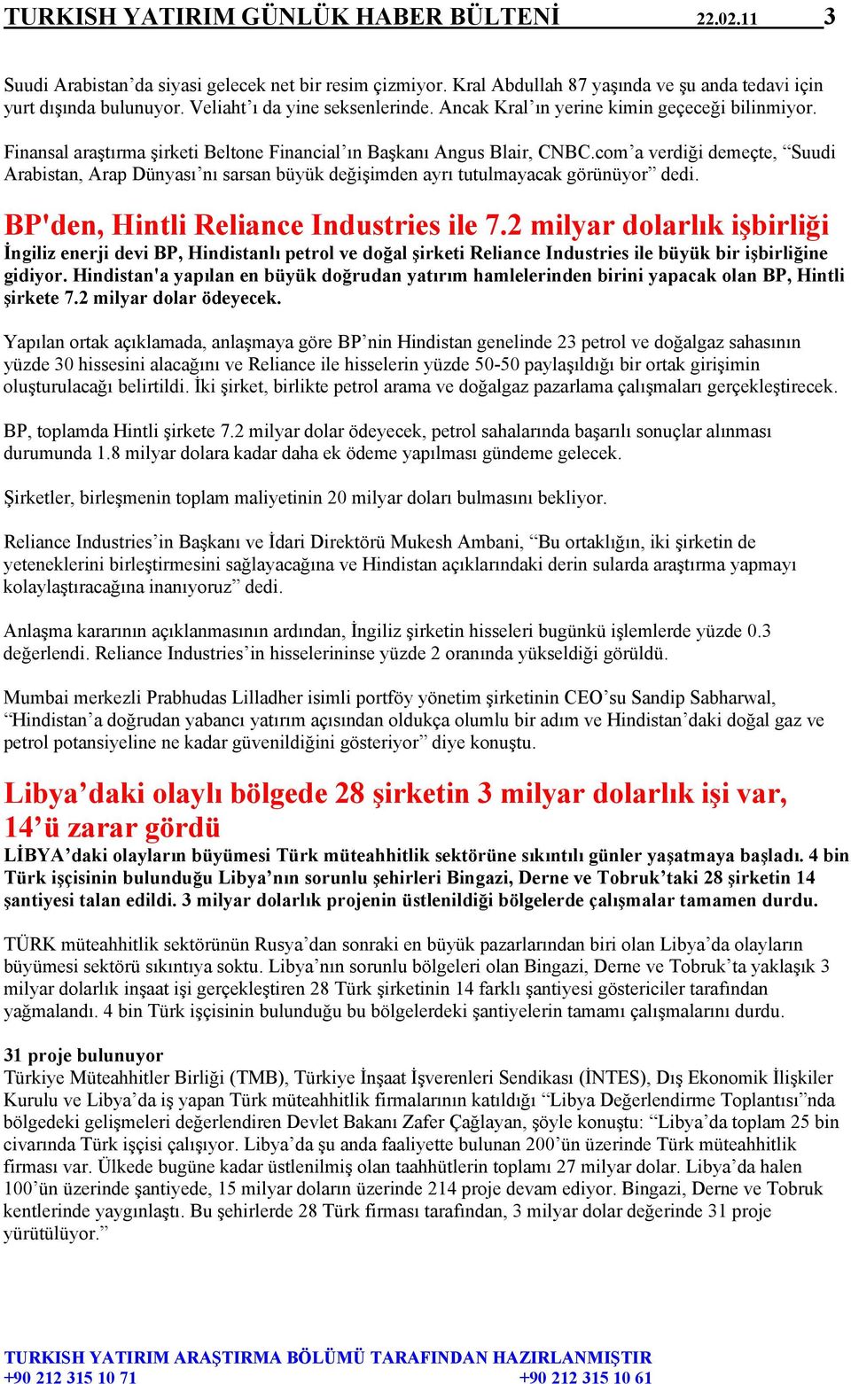 com a verdiği demeçte, Suudi Arabistan, Arap Dünyası nı sarsan büyük değişimden ayrı tutulmayacak görünüyor dedi. BP'den, Hintli Reliance Industries ile 7.