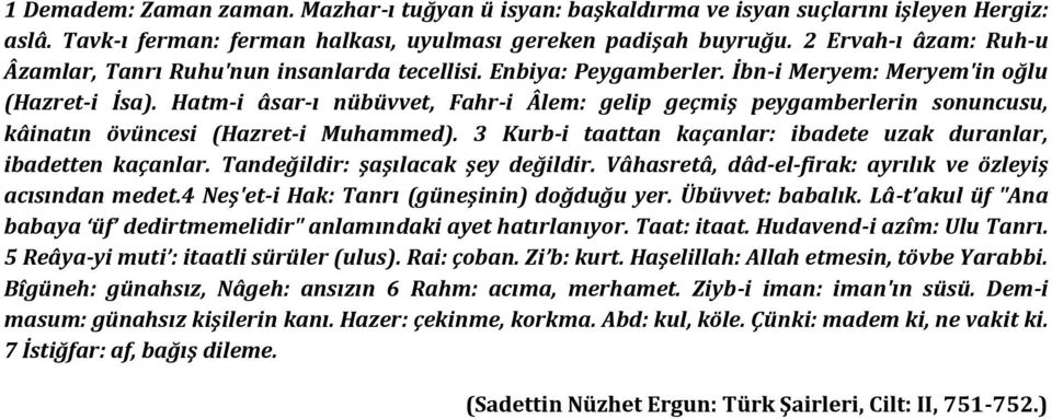 Hatm-i âsar-ı nübüvvet, Fahr-i Âlem: gelip geçmiş peygamberlerin sonuncusu, kâinatın övüncesi (Hazret-i Muhammed). 3 Kurb-i taattan kaçanlar: ibadete uzak duranlar, ibadetten kaçanlar.