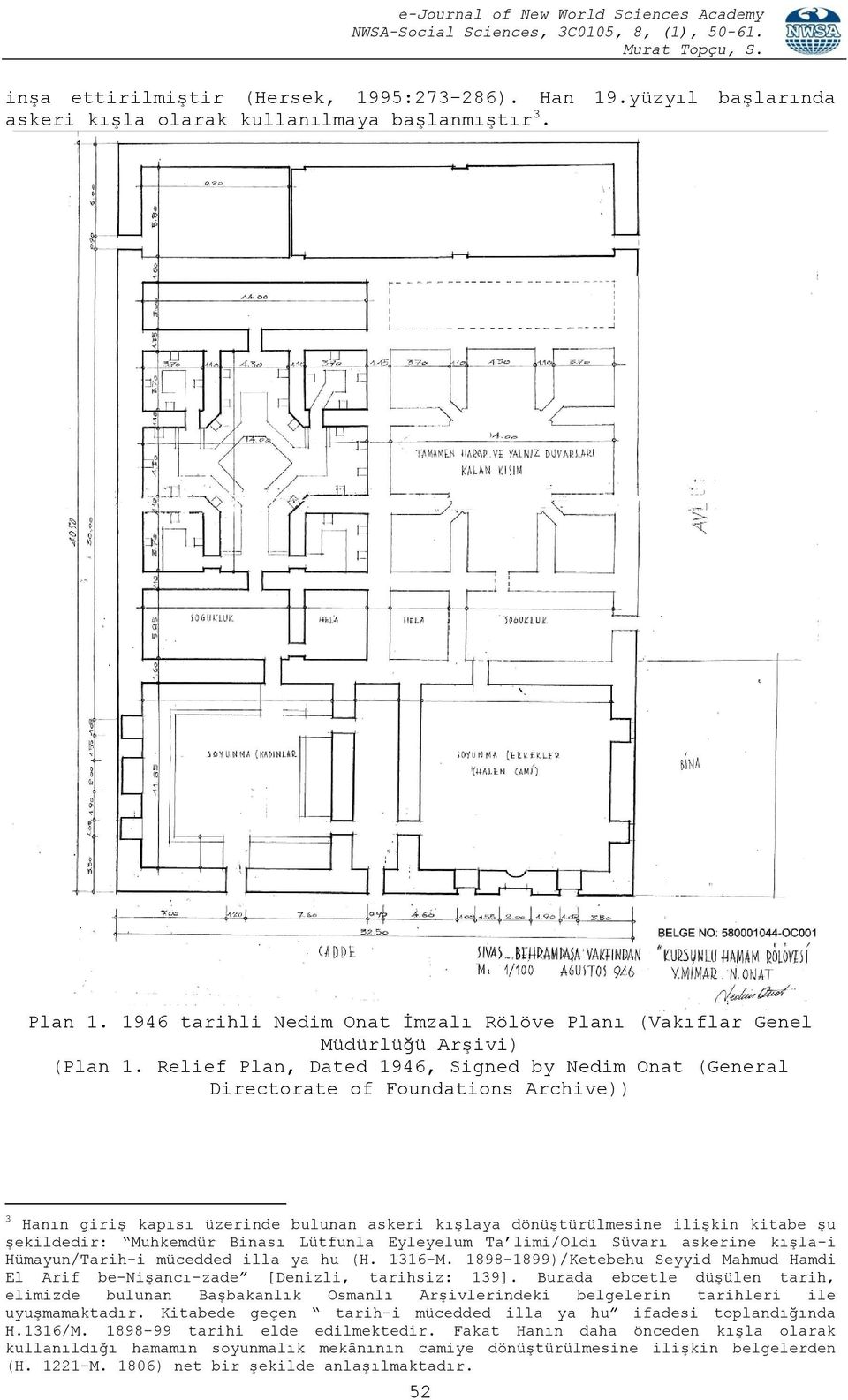 Relief Plan, Dated 1946, Signed by Nedim Onat (General Directorate of Foundations Archive)) 3 Hanın giriş kapısı üzerinde bulunan askeri kışlaya dönüştürülmesine ilişkin kitabe şu şekildedir: