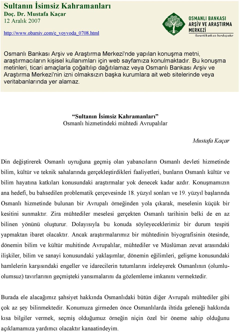 Bu konuşma metinleri, ticari amaçlarla çoğaltılıp dağıtılamaz veya Osmanlı Bankası Arşiv ve Araştırma Merkezi'nin izni olmaksızın başka kurumlara ait web sitelerinde veya veritabanlarında yer alamaz.